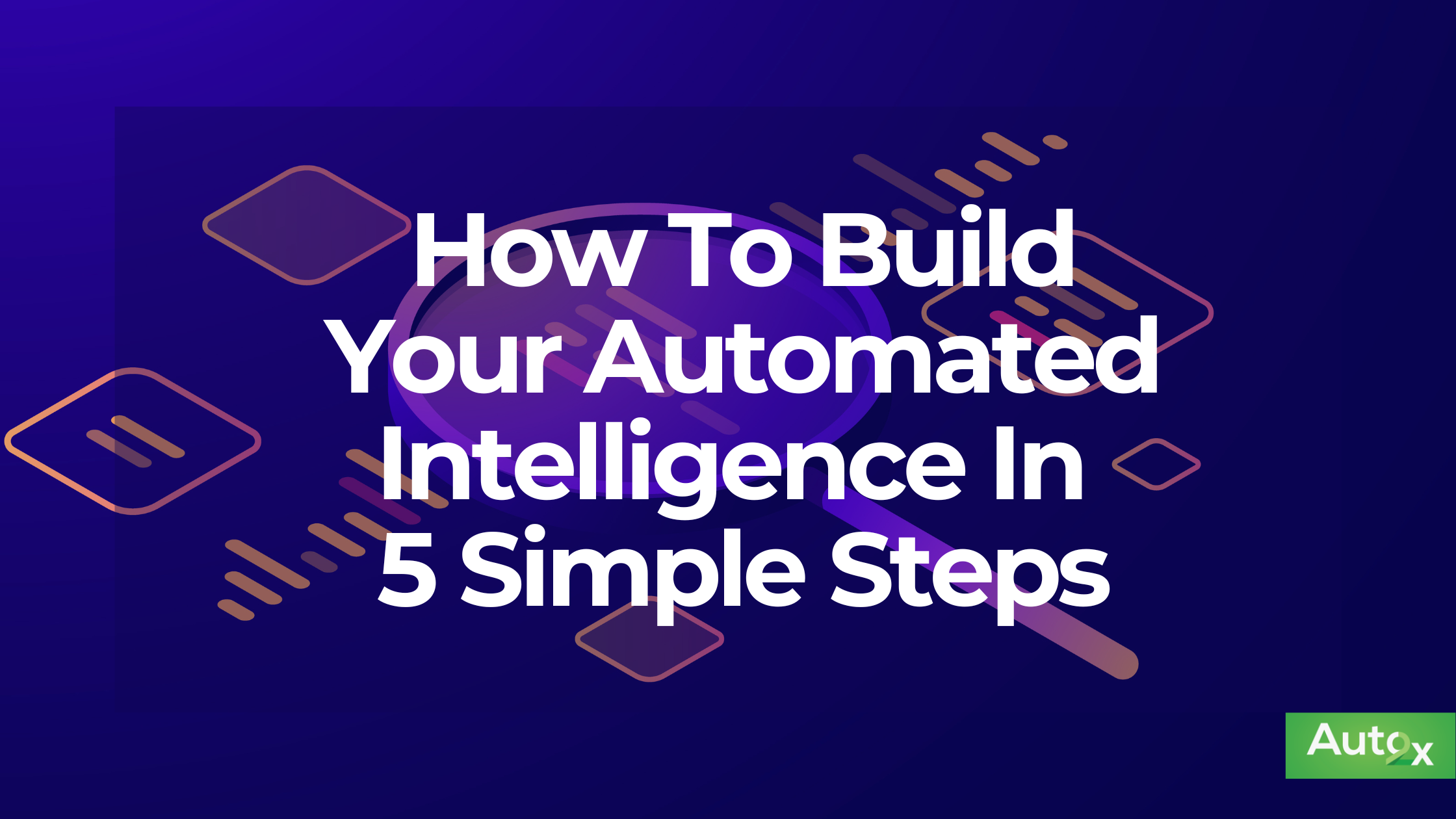 How to build your automated intelligence in 5 simple steps