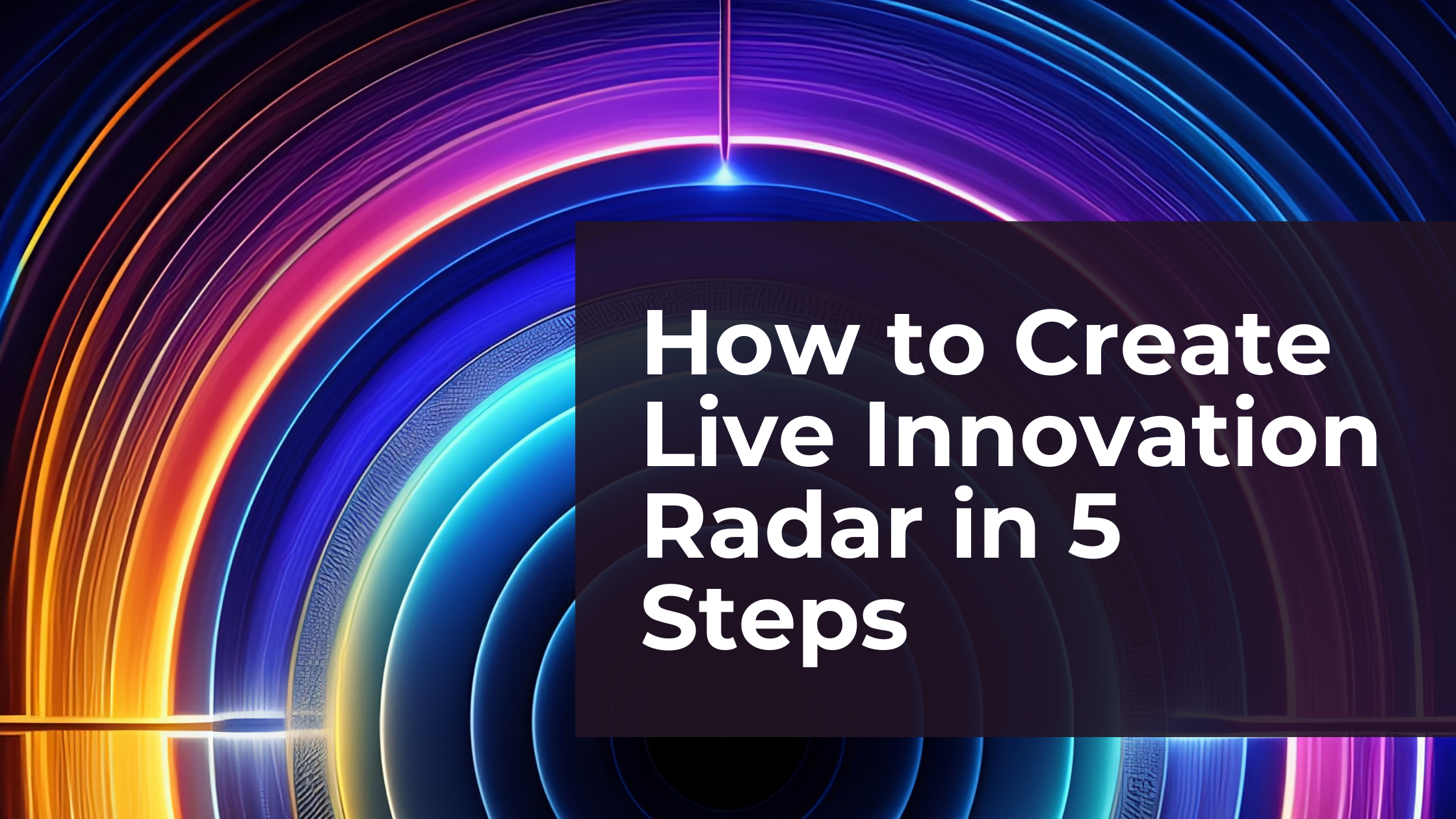 How to Create your Live Innovation Radar in 5 Simple Steps